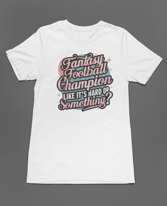 Champion: Like it's hard or something?